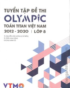 [Sách] Tuyển tập đề thi OLYMPIC Toán Titan Việt Nam (VTMO) 2012-2020 Lớp 8 (có kèm đáp án, sách bằng tiếng Việt) – Sách giấy gáy xoắn