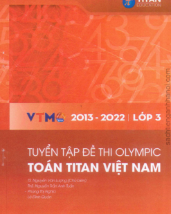 [Sách] Tuyển tập đề thi Olympic Toán Titan Việt Nam VTMO Lớp 3 (2013-2022) ( CÓ ĐÁP ÁN) - Sách giấy gáy xoắn
