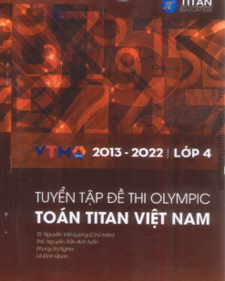 [Sách] Tuyển tập đề thi Olympic Toán Titan Việt Nam VTMO Lớp 4 (2013-2022) ( CÓ ĐÁP ÁN) - Sách giấy gáy xoắn