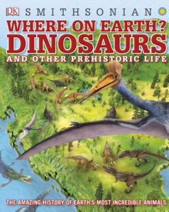 [Sách] Where on Earth Dinosaurs and Other Prehistoric Life by DK, Smithsonian, Chris Barker, Darren Naish – Sách giấy gáy xoắn